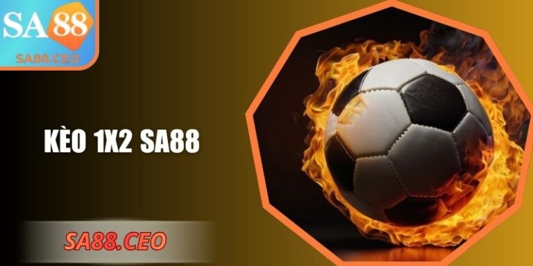 Kèo 1x2 SA88 – Hướng Dẫn Chi Tiết Và Chiến Lược Hiệu Quả 6 Kèo 1x2 SA88