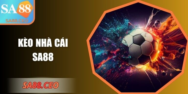 Kèo Nhà Cái SA88: Chiến Lược Dự Đoán Hiệu Quả Thông Minh 8 Kèo nhà cái SA88