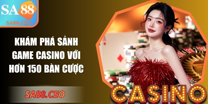 SA88 | SA 88 | Link Vào Nhà Cái SA88.COM Uy Tín Không Bị Chặn 12/2025 26 Khám phá sảnh game casino với hơn 150 bàn cược